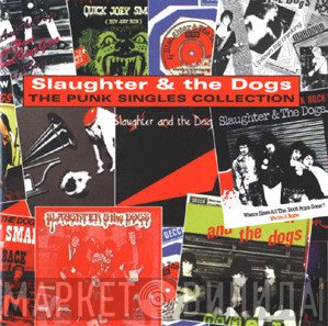 Slaughter And The Dogs - The Punk Singles Collection