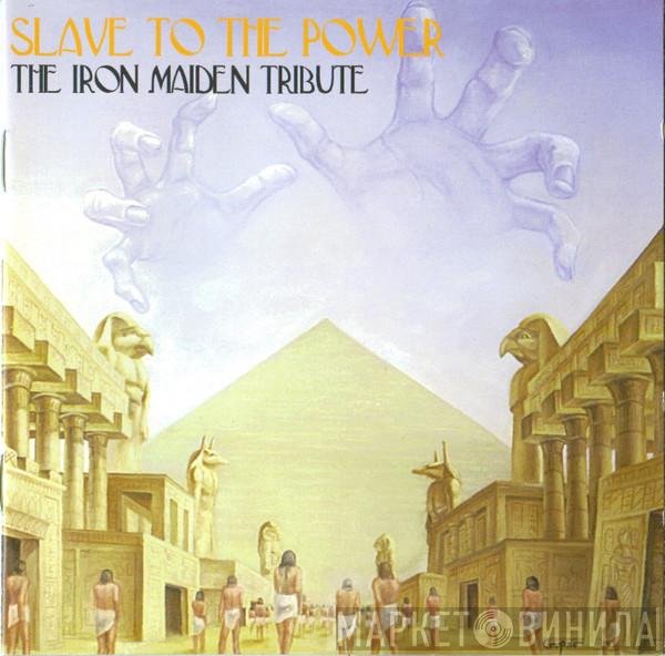  - Slave To The Power: The Iron Maiden Tribute