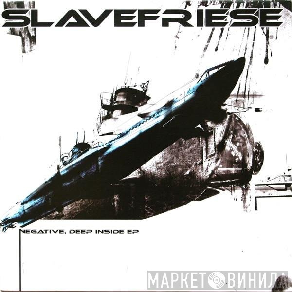 Slavefriese  - Negative, Deep Inside EP