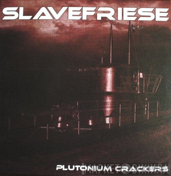 Slavefriese  - Plutonium Crackers