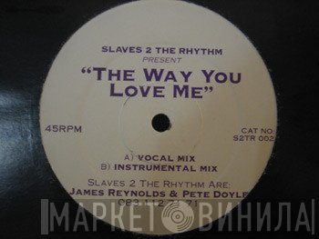 Slaves 2 The Rhythm - The Way You Love Me