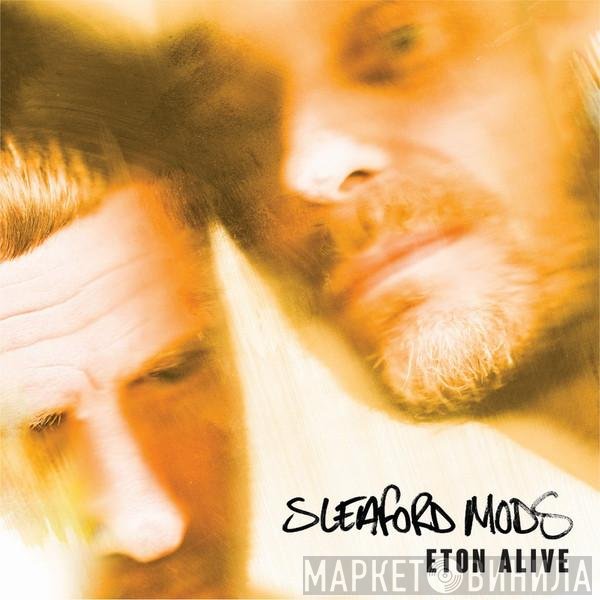 Sleaford Mods  - Eton Alive
