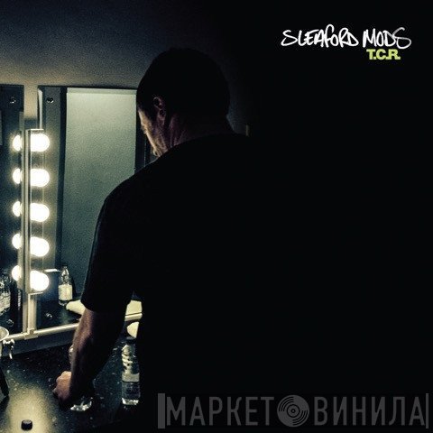 Sleaford Mods - T.C.R.