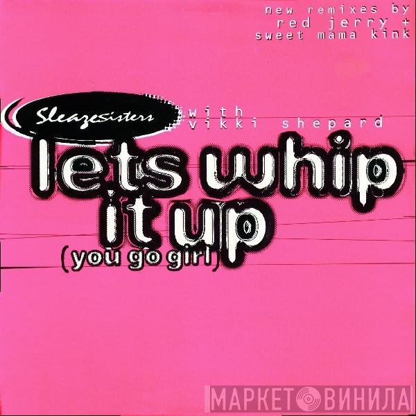 Sleaze Sisters, Vicki Shepard - Lets Whip It Up (You Go Girl)
