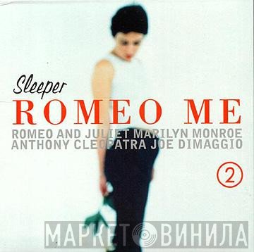 Sleeper   - Romeo Me