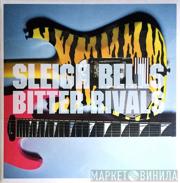 Sleigh Bells  - Bitter Rivals