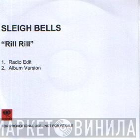 Sleigh Bells  - Rill Rill