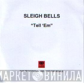 Sleigh Bells - Tell 'Em