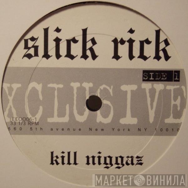 Slick Rick  - Kill Niggaz