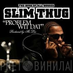 Slim Thug  - Problem Wit Dat