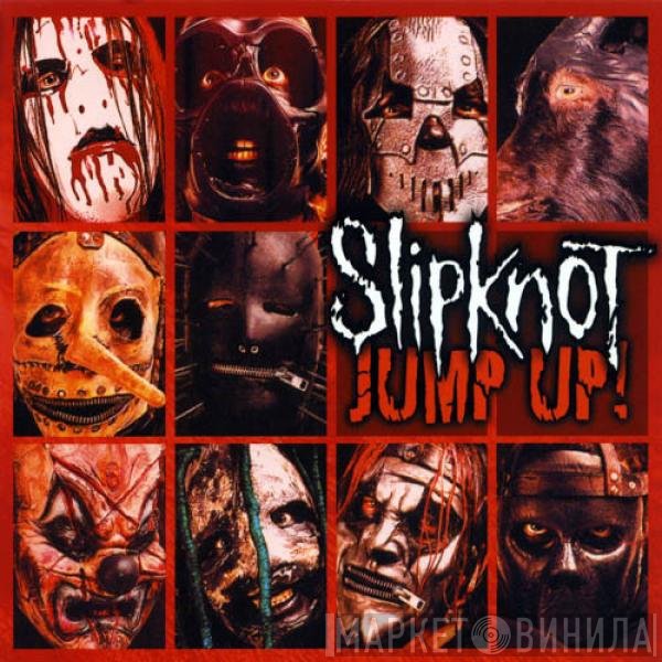 Slipknot  - Jump Up!