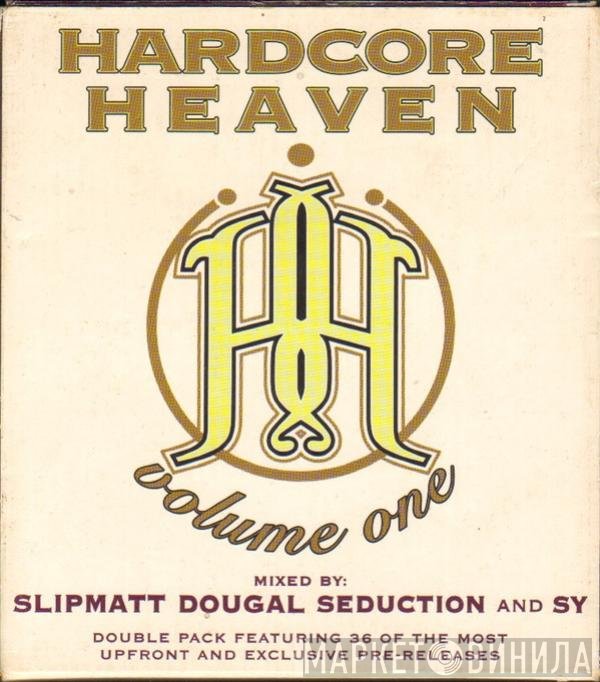 Slipmatt, Dougal, DJ Seduction And DJ Sy  - Hardcore Heaven Volume One