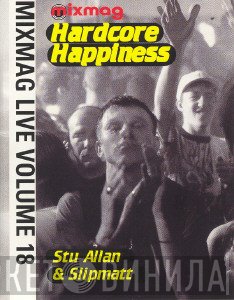 Slipmatt, Stu Allan - Mixmag Live Volume 18 - Hardcore Happiness
