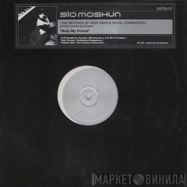 Slo Moshun - Help My Friend