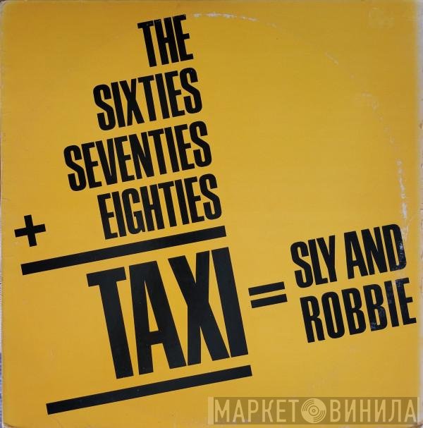 Sly &amp; Robbie - The Sixties, Seventies + Eighties = Taxi