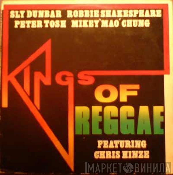 Sly Dunbar, Robbie Shakespeare, Peter Tosh, Mikey Chung Featuring Chris Hinze  - Kings Of Reggae