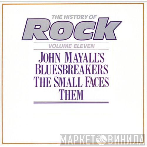 Small Faces, Them , John Mayall &amp; The Bluesbreakers - The History Of Rock (Volume Eleven)