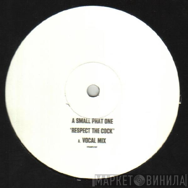 Small Phat One  - Respect The Cock