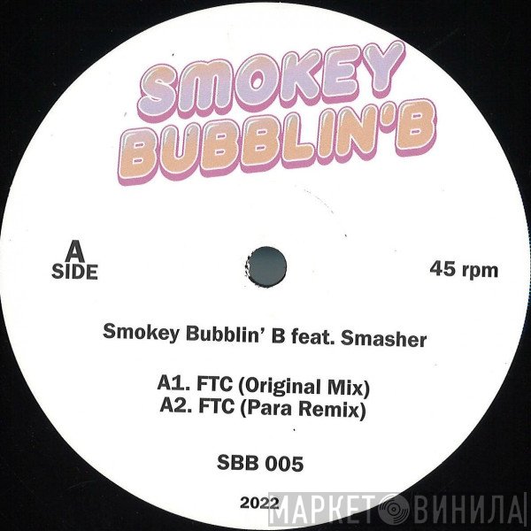 Smasher, Smokey Bubblin B - FTC