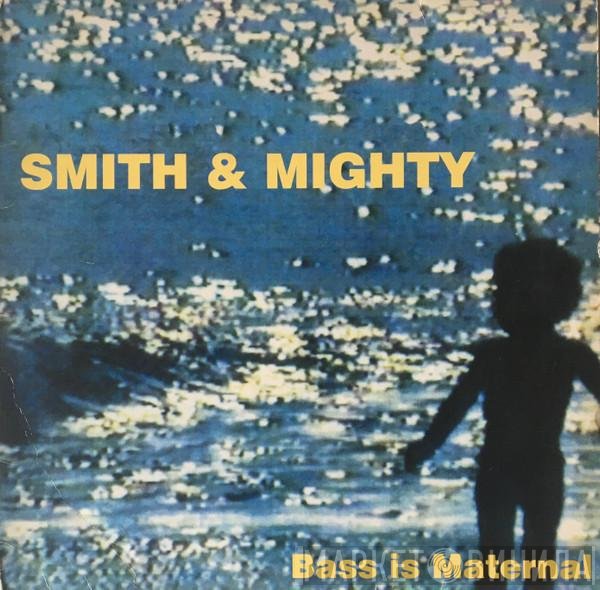 Smith & Mighty  - Bass Is Maternal