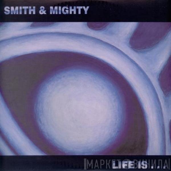 Smith & Mighty  - Life Is...