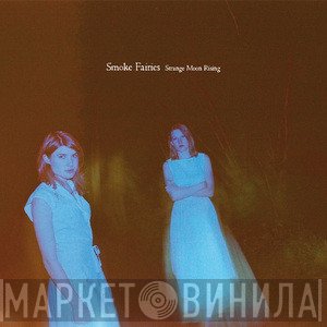 Smoke Fairies - Strange Moon Rising