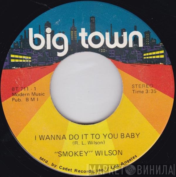 Smokey Wilson - I Wanna Do It To You Baby