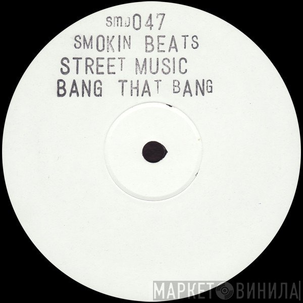 Smokin Beats - Street Music / Bang That Bang