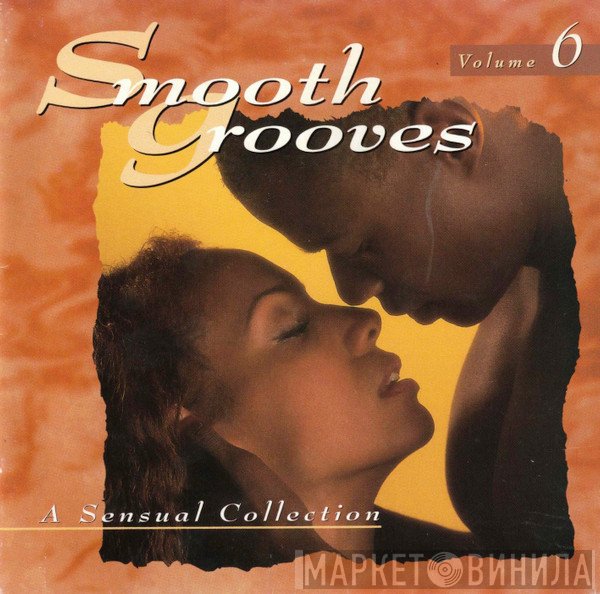  - Smooth Grooves: A Sensual Collection Volume 6