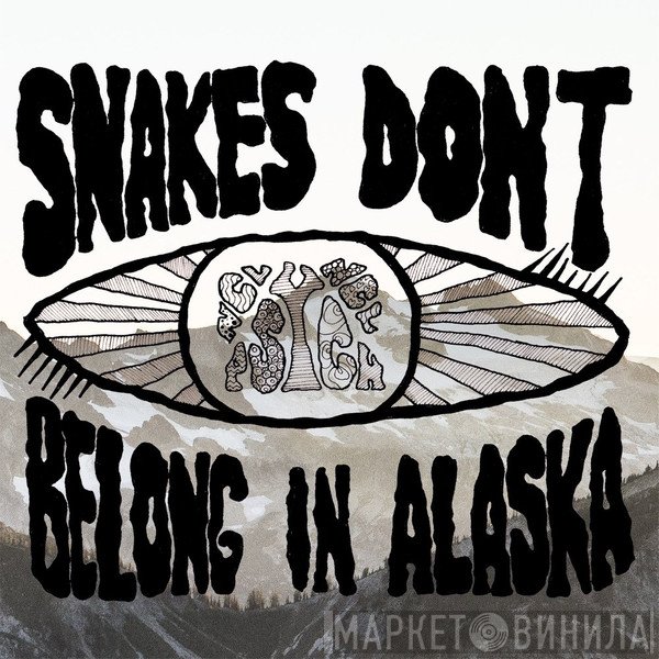 Snakes Don't Belong In Alaska - Snakes Don't Belong In Alaska