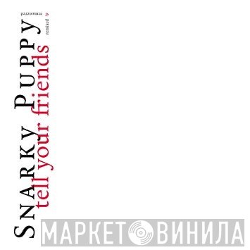 Snarky Puppy - Tell Your Friends (Remixed & Remastered)