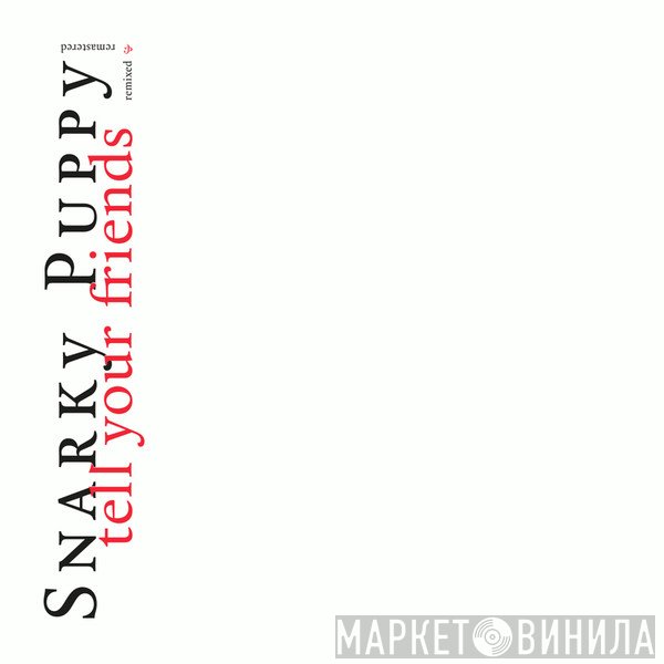 Snarky Puppy - Tell Your Friends Remixed & Remastered