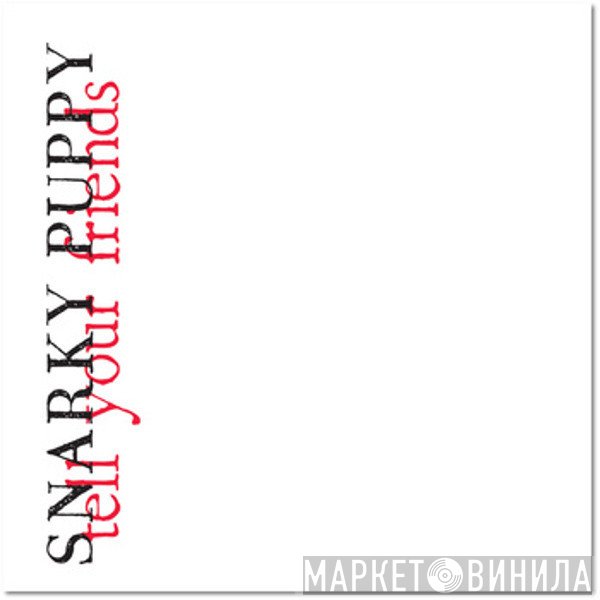 Snarky Puppy  - Tell Your Friends