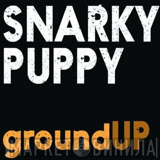 Snarky Puppy  - groundUP