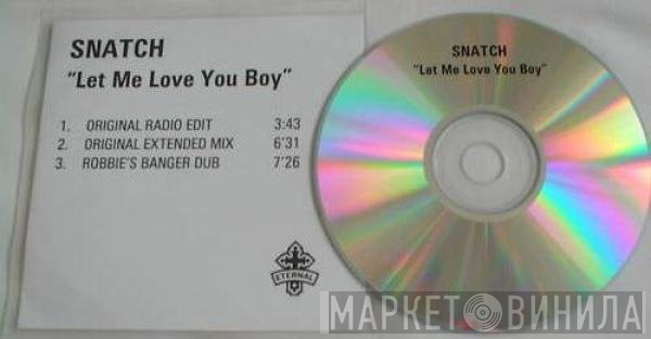 Snatch  - Let Me Love You Boy