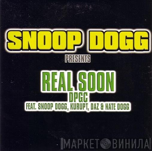 Snoop Dogg Presents D.P.G.  Feat. Snoop Dogg, Kurupt, Daz Dillinger & Nate Dogg  - Real Soon