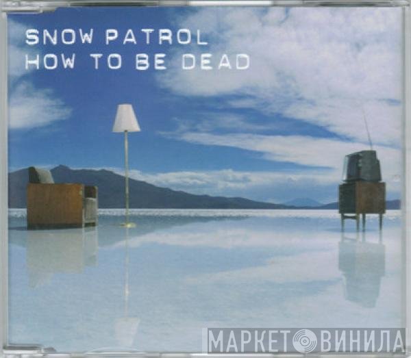 Snow Patrol  - How To Be Dead
