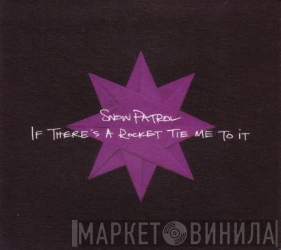 Snow Patrol - If There's A Rocket Tie Me To It