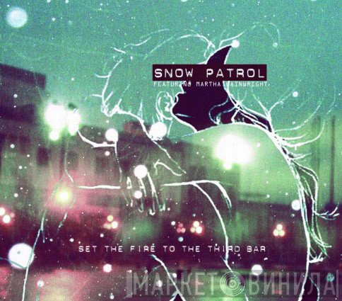 Snow Patrol, Martha Wainwright - Set The Fire To The Third Bar