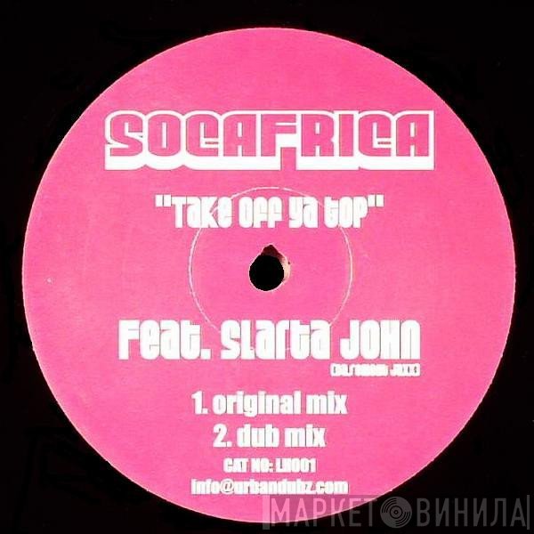 Socafrica Feat. Slarta John  - Take Off Ya Top