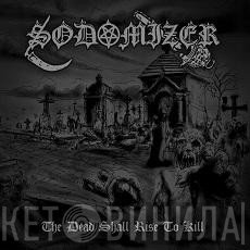 Sodomizer   - The Dead Shall Rise To Kill