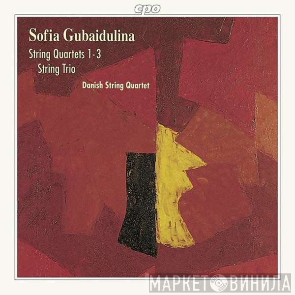 Sofia Gubaidulina - Den Danske Kvartet  - String Quartets 1 - 3 / String Trio