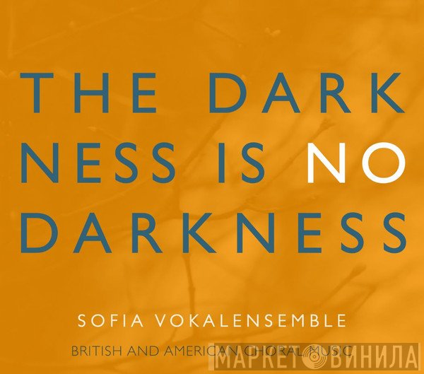 Sofia Vokalensemble - The Darkness Is No Darkness