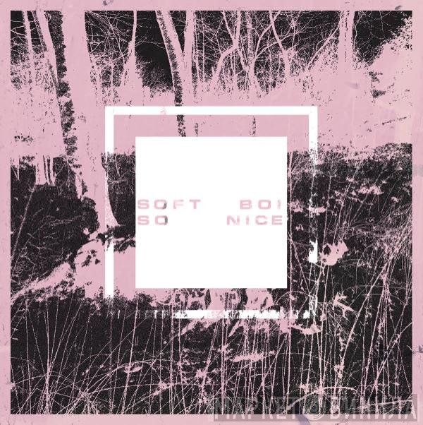 Soft Boi - So Nice