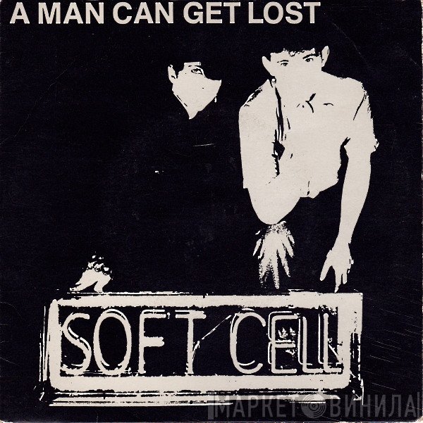 Soft Cell - A Man Can Get Lost