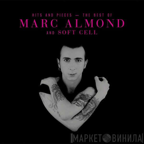 Soft Cell, Marc Almond - Hits And Pieces - The Best Of Marc Almond And Soft Cell