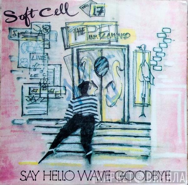 Soft Cell  - Say Hello Wave Goodbye