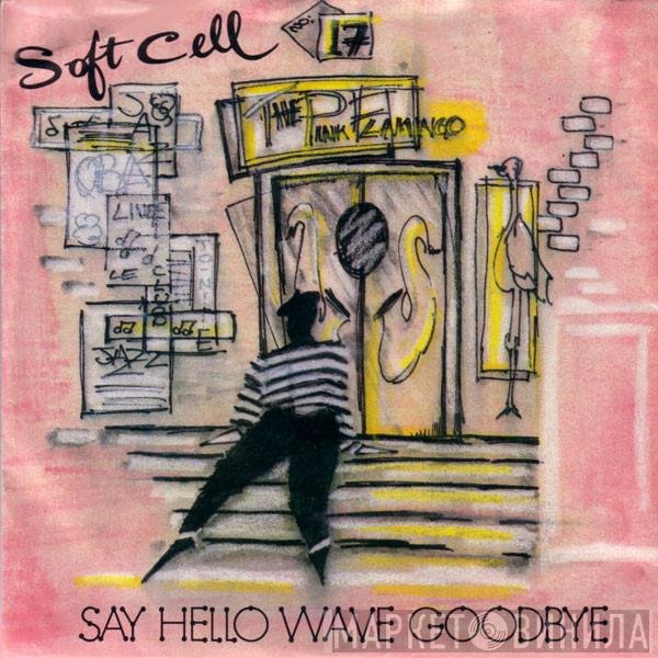Soft Cell  - Say Hello, Wave Goodbye