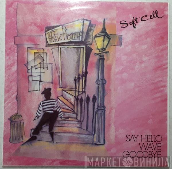 Soft Cell  - Say Hello, Wave Goodbye