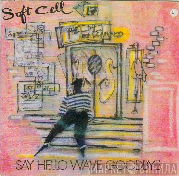 Soft Cell  - Say Hello, Wave Goodbye